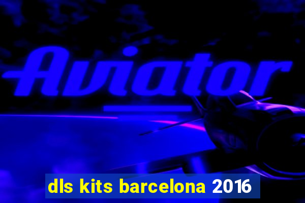 dls kits barcelona 2016